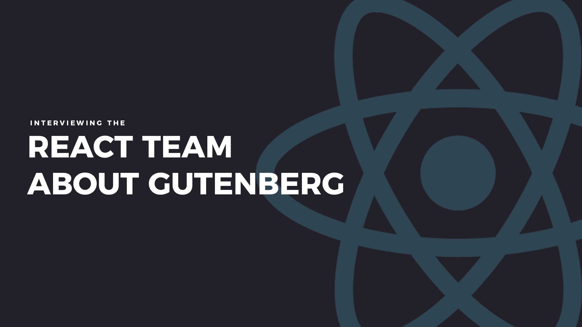 We Interviewed the React.js Team at Facebook About WordPress & Gutenberg! 1 Community