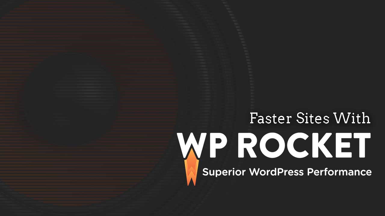 Make Your WordPress Site Load Faster with WP Rocket 1 Extensive Reviews