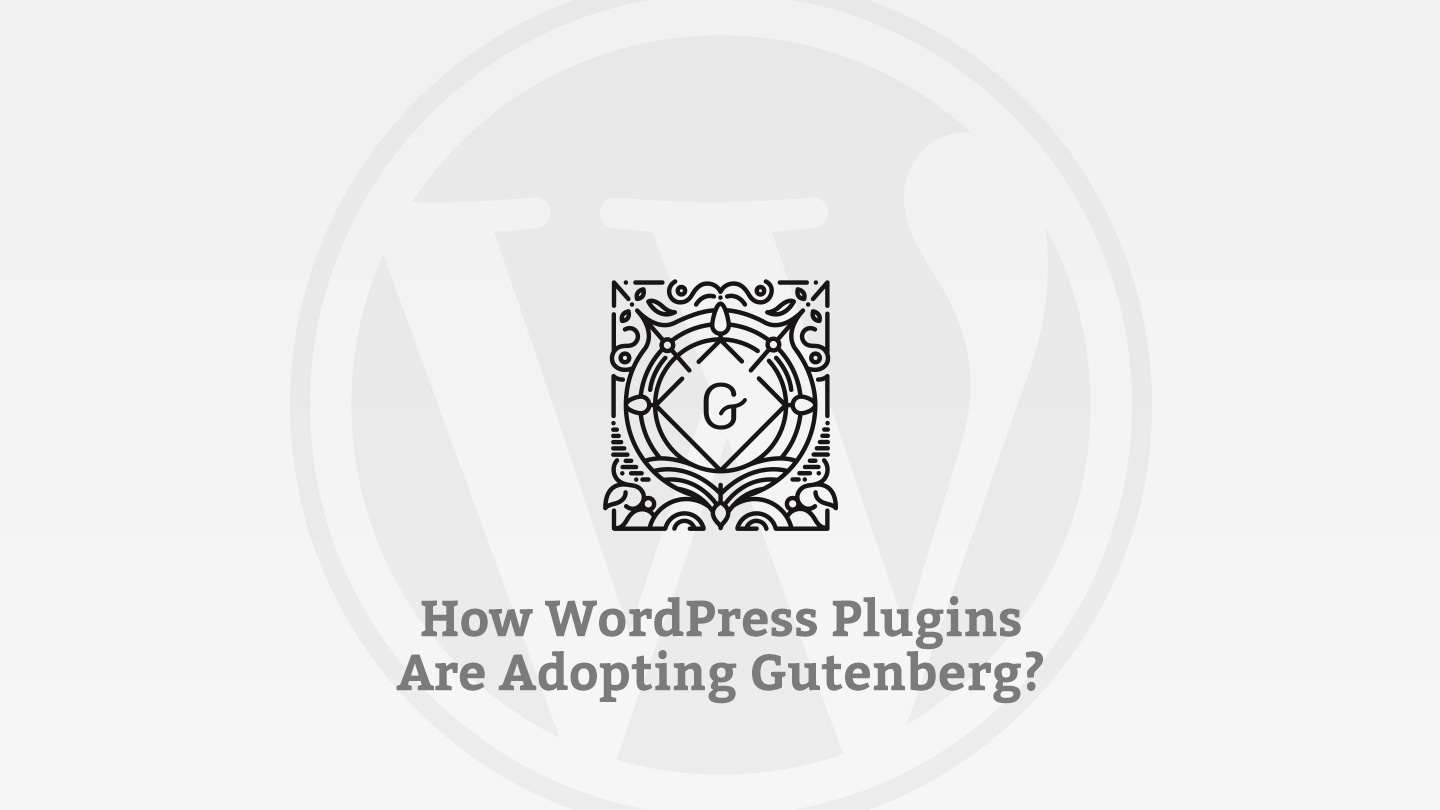 Wordpress Plugins Adopting Gutenberg Main Image